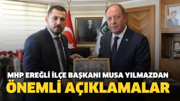 MHP Ereğli İlçe Başkanı Musa Yılmaz:Herkes işini düzgün yapsın, haddini, hududunu bilsin, üstümüze oynayıp sonra altımızda kalmasın. 