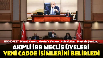 AKP'li İBB Meclis üyeleri, yeni cadde isimlerini belirledi: Hulusi Akar, Mustafa Şentop, Murat Kurum, Mustafa Varank, TEKNOFEST...
