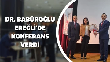 Dr. Babüroğlu Ereğli'de Konferans verdi.