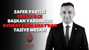 Zafer Partisi Ereğli İlçe Başkan Yardımcısı Avukat Emin Akay'dan taziye mesajı