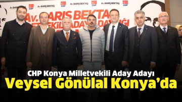 CHP Konya Milletvekili Aday Adayı Veysel Gönülal Konya’da
