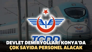 Devlet Demiryolları Konya’da çok sayıda personel alacak!