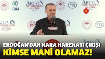 Erdoğan'dan kara harekatı çıkışı: Kimse mani olamaz