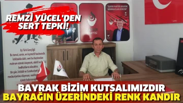 Zafer Partisi Ereğli İlçe Başkanı Remzi Yücel Suriye’de yakılan Türk Bayraklarına çok sert tepki gösterdi.