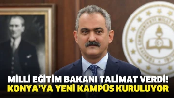 Milli Eğitim Bakanı talimat verdi! Konya’ya yeni kampüs kuruluyor