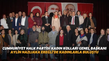 Cumhuriyet Halk Partisi Kadın Kolları Genel Başkanı Aylin Nazlıaka Ereğli’de kadınlarla buluştu