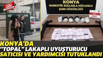Konya’da “Topal” lakaplı uyuşturucu satıcısı ve yardımcısı tutuklandı