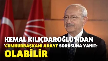 Kemal Kılıçdaroğlu'ndan 'Cumhurbaşkanı adayı' sorusuna yanıt: Olabilir