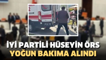 Meclis’te AKP’li vekilin yumruklu saldırısına uğrayan İYİ Partili Hüseyin Örs yoğun bakıma alındı
