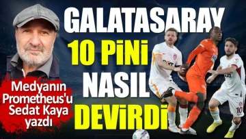 Galatasaray 10 pini nasıl devirdi: ﻿Medyanın Prometheus'u Sedat Kaya yazdı