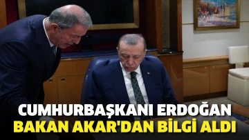 Cumhurbaşkanı Erdoğan, Bakan Akar'dan bilgi aldı