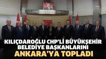 Kemal Kılıçdaroğlu ile Büyükşehir Belediye Başkanları Bir Araya Geldi