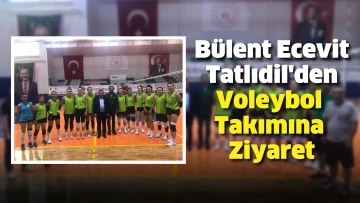 Bülent Ecevit Tatlıdil'den Voleybol Takımına Ziyaret