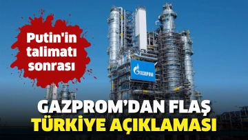 Putin'in talimatı sonrası Gazprom’dan flaş Türkiye açıklaması
