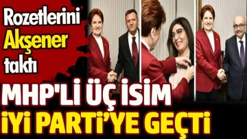 MHP'li üç isim İYİ Parti’ye geçti. Rozetlerini Meral Akşener taktı