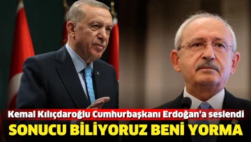 Kemal Kılıçdaroğlu Cumhurbaşkanı Erdoğan'a seslendi: Sonucu biliyoruz beni yorma