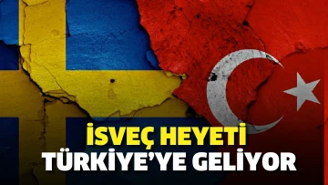 İsveç heyeti Türkiye’ye geliyor