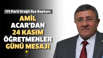 İYİ Parti Ereğli İlçe Başkanı Amil Acar'dan 24 Kasım Öğretmenler Günü mesajı