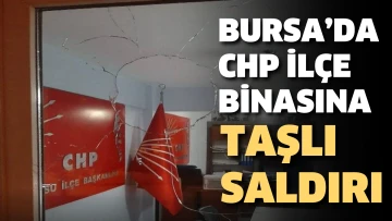 Bursa’da CHP ilçe binasına taşlı saldırı