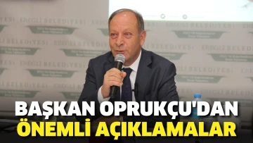 Başkan Oprukçu'dan Önemli Açıklamalar