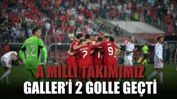 A Milli Takımımız Galler’i 2 golle geçti