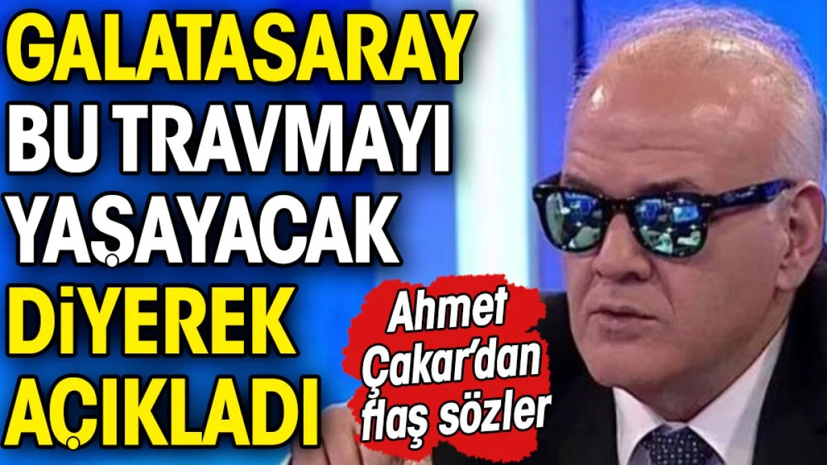 Ahmet Çakar Galatasaray'ın şampiyonluğu neden kaybedeceğini açıkladı