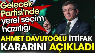 Ahmet Davutoğlu Gelecek Partisi'nin ittifak kararını açıkladı