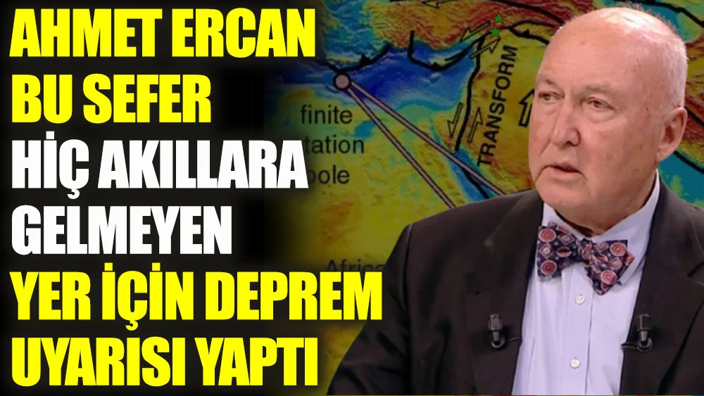 Ahmet Ercan bu sefer hiç akıllara gelmeyen yer için deprem uyarısı yaptı