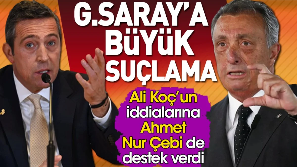 Ahmet Nur Çebi Ali Koç'la bir oldu. Galatasaray'ı TFF'ye şikayet etti