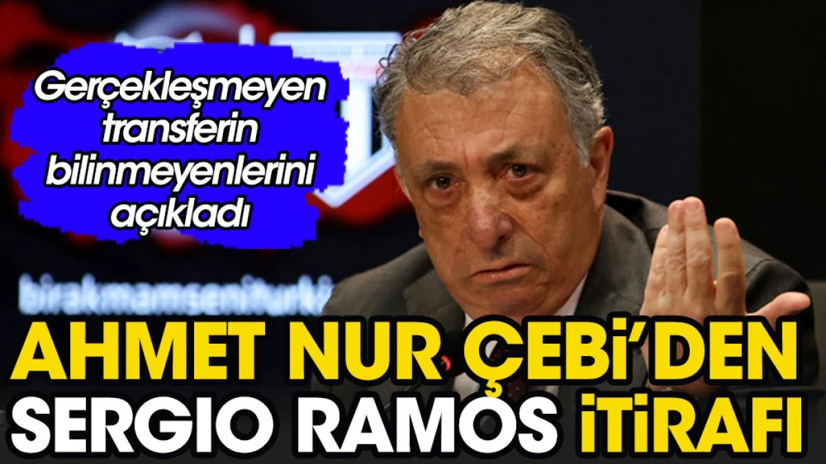 Ahmet Nur Çebi'den Ramos itirafı. Gerçekleşmeyen transferin bilinmeyenlerini açıkladı