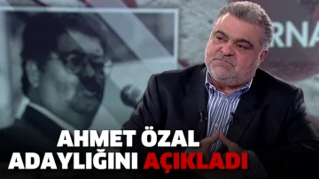 Ahmet Özal adaylığını açıkladı