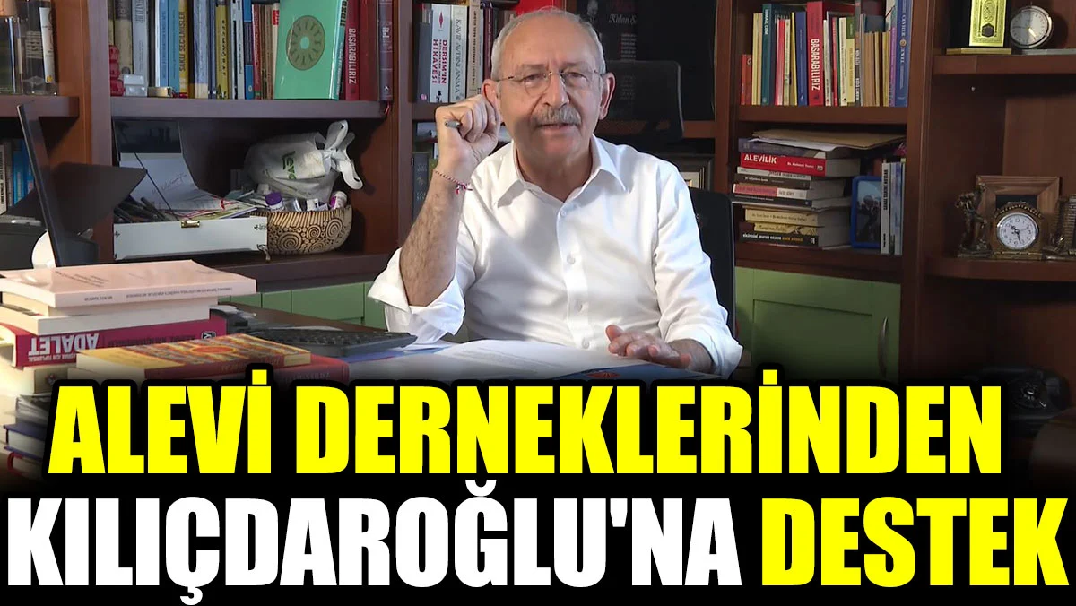 Alevi derneklerinden Kılıçdaroğlu'na destek