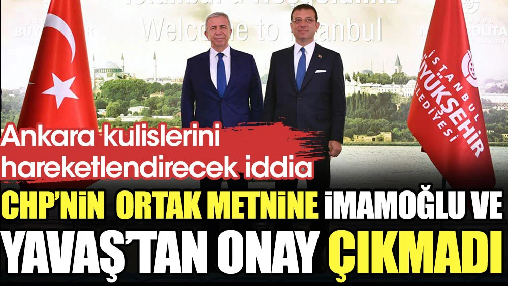 Ankara kulislerini hareketlendirecek iddia: CHP'nin ortak metnine İmamoğlu ve Yavaş imza atmadı