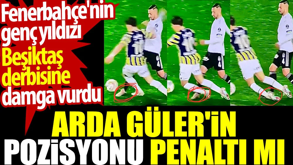Arda Güler'in pozisyonu penaltı mı. Fenerbahçe'nin genç yıldızı Beşiktaş derbisine damga vurdu