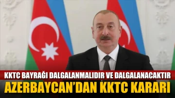 Azerbaycan’dan KKTC kararı: KKTC bayrağı dalgalanmalıdır ve dalgalanacaktır