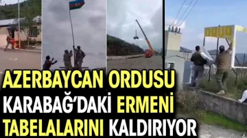 Azerbaycan ordusu Karabağ'daki Ermeni tabelalarını kaldırıyor