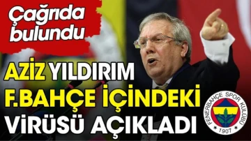 Aziz Yıldırım Fenerbahçe'nin içindeki virüsü açıkladı