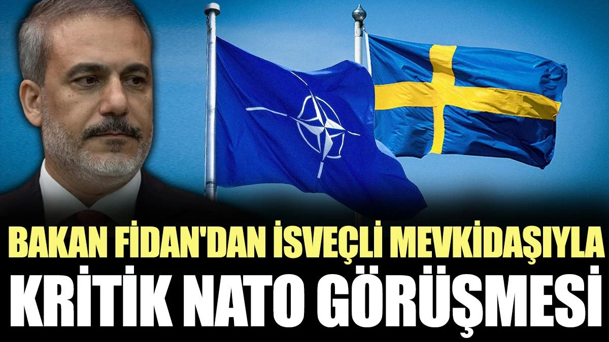 Bakan Fidan'dan İsveçli mevkidaşıyla kritik NATO görüşmesi