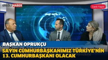 Başkan Oprukçu: “Sayın Cumhurbaşkanımız Türkiye’nin 13. Cumhurbaşkanı Olacak”