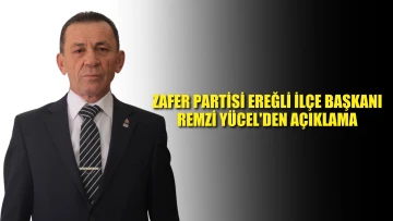 Zafer Partisi Ereğli İlçe Başkanı Remzi Yücel'den Açıklama