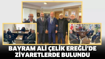 Bayram Ali Çelik Ereğli'de ziyaretlerde bulundu