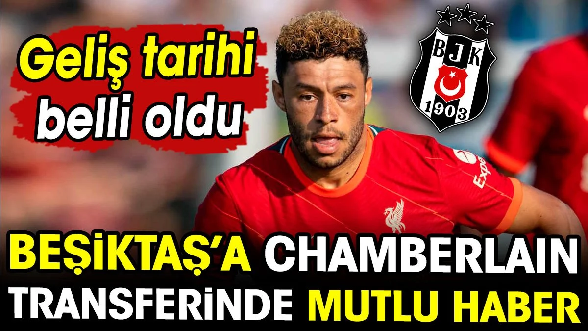 Beşiktaş'a Chamberlain transferinde mutlu haber. Geliş tarihi belli oldu