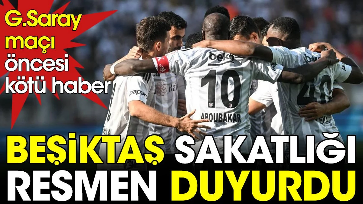 Beşiktaş'a Galatasaray maçı öncesi kötü haber. Sakatlığı açıkladılar