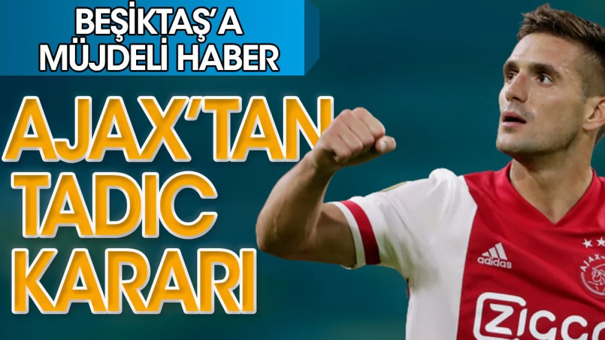 Beşiktaş'a müjdeli haber: Ajax Tadic ile yollarını ayırdı