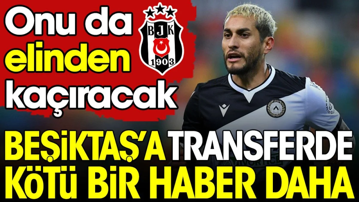Beşiktaş'a transferde bir kötü haber daha. Onu da elinden kaçıracak