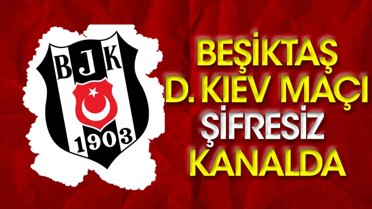Beşiktaş - Dinamo Kiev maçını yayınlayacak kanal değişti. Kritik karşılaşma şifresiz kanalda