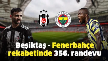 Beşiktaş - Fenerbahçe rekabetinde 356. randevu