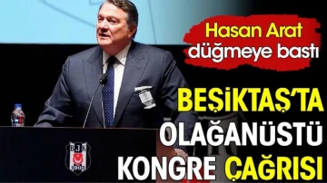 Beşiktaş'ta olağanüstü kongre çağrısı. Hasan Arat düğmeye bastı