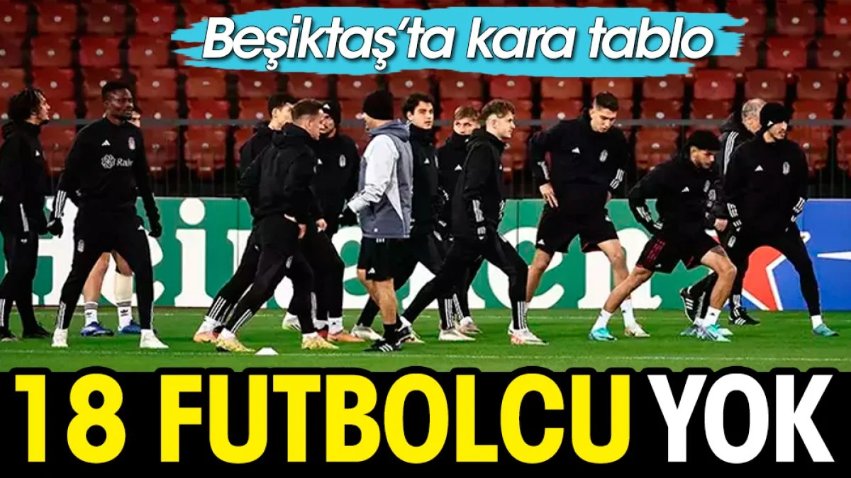 Beşiktaş'ta simsiyah tablo! Lugano maçı öncesi 18 futbolcu yok