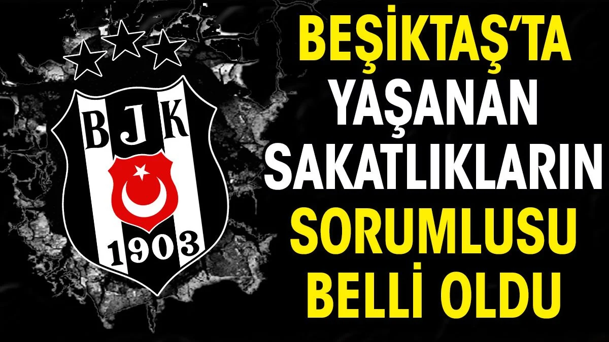 Beşiktaş'ta yaşanan sakatlıkların sorumlusu belli oldu